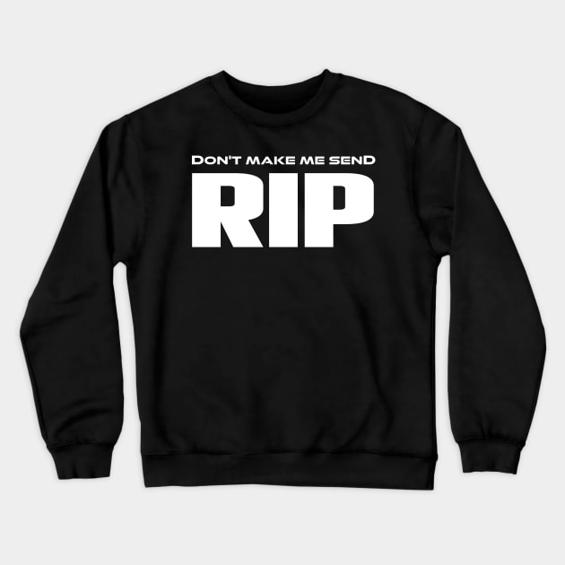 Funny Don't Make Me Send Rip Cool old town road country music Crewneck Sweatshirt by MaryMary